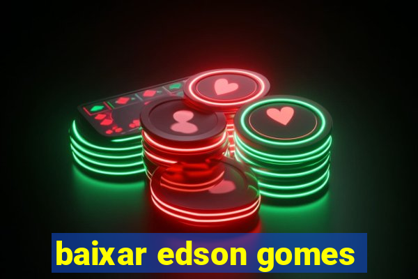 baixar edson gomes